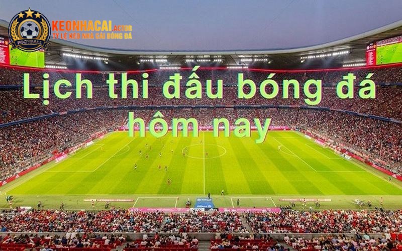 Lịch Thi Đấu Với Lợi Ích Người Theo Dõi Không Nên Bỏ Lỡ 2 Thông tin được cập nhật trong lịch đá banh rất chi tiết, cụ thể